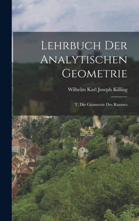 Kniha Lehrbuch Der Analytischen Geometrie Wilhelm Karl Joseph Killing
