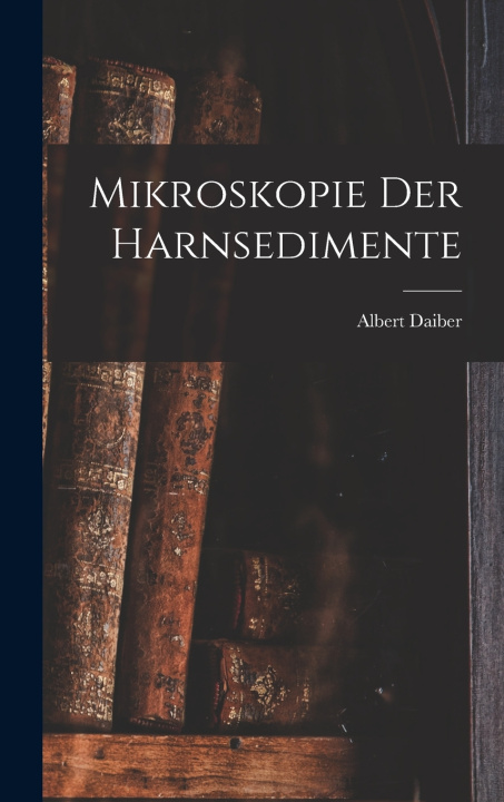Книга Mikroskopie Der Harnsedimente Albert Daiber