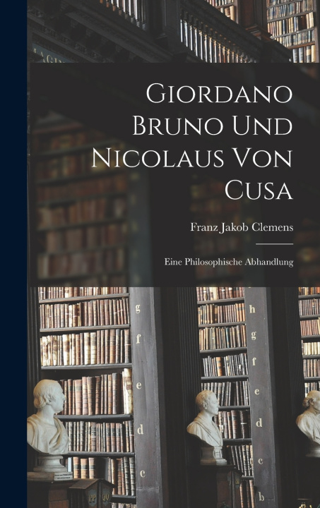 Knjiga Giordano Bruno Und Nicolaus Von Cusa Franz Jakob Clemens