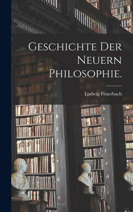 Kniha Geschichte der neuern Philosophie. Ludwig Feuerbach