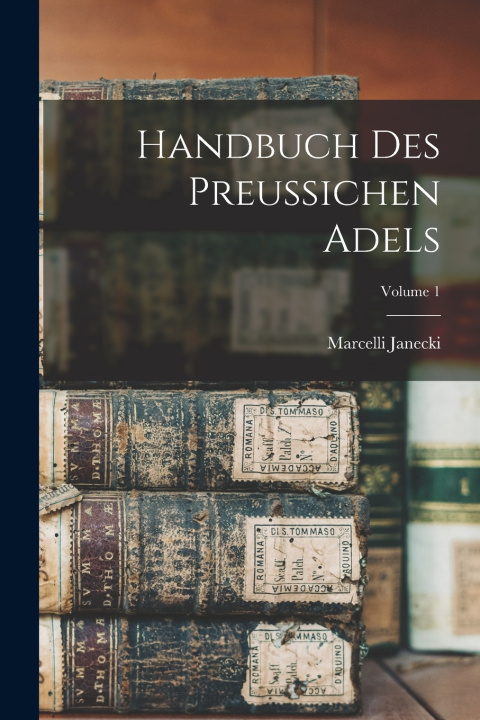 Kniha Handbuch Des Preussichen Adels; Volume 1 Marcelli Janecki