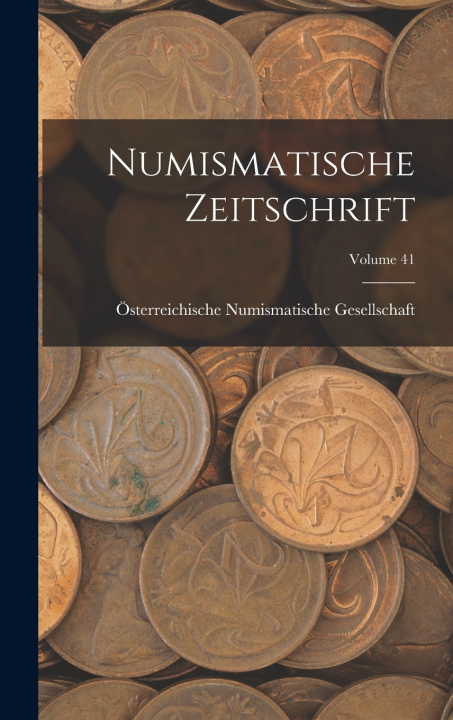 Kniha Numismatische Zeitschrift; Volume 41 Österreichische Numismatische Gesellsch