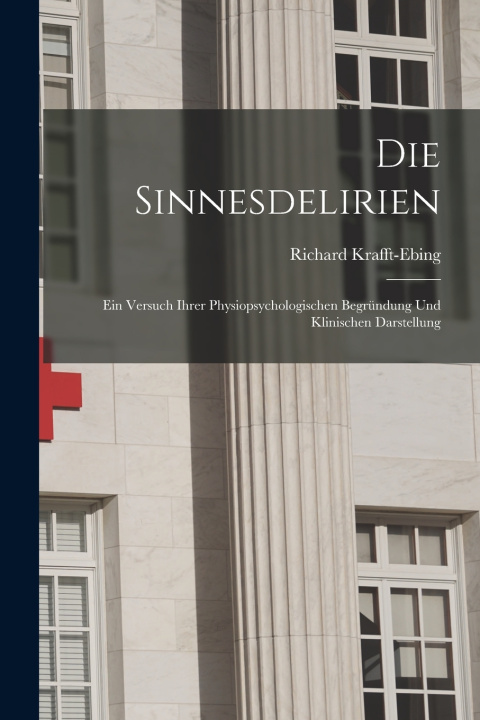 Knjiga Die Sinnesdelirien Richard Krafft-Ebing