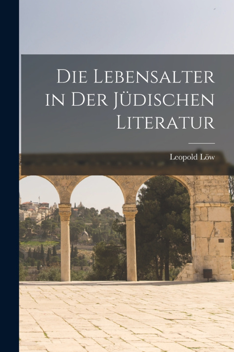 Buch Die Lebensalter in Der Jüdischen Literatur Leopold Löw
