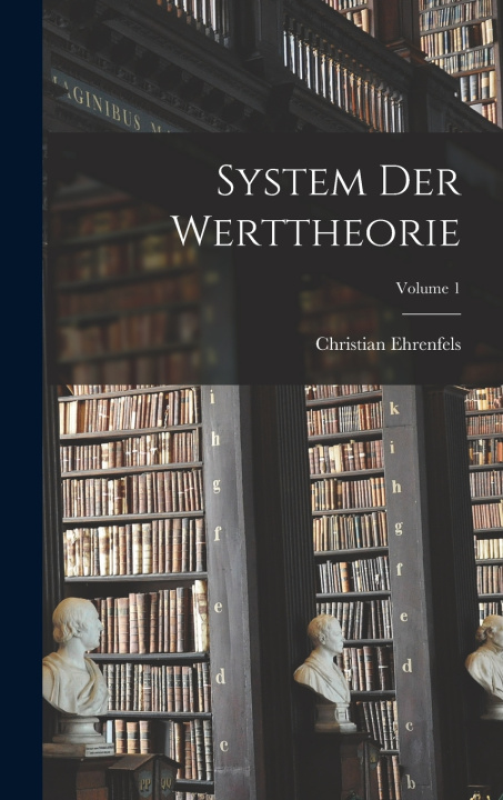 Kniha System Der Werttheorie; Volume 1 Christian Ehrenfels
