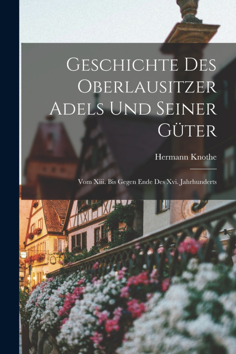 Kniha Geschichte Des Oberlausitzer Adels Und Seiner Güter Hermann Knothe