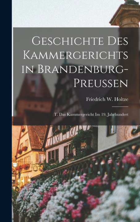 Knjiga Geschichte Des Kammergerichts in Brandenburg-Preussen Friedrich W. Holtze