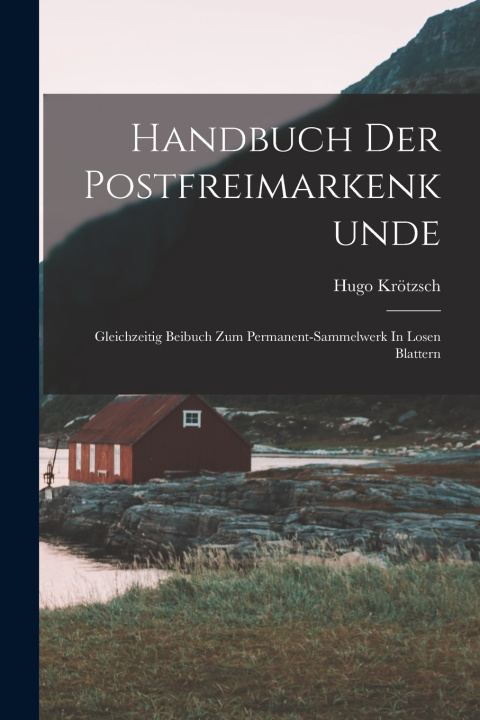 Könyv Handbuch Der Postfreimarkenkunde Krötzsch Hugo