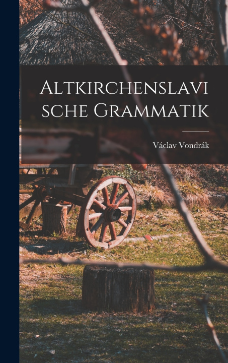 Kniha Altkirchenslavische Grammatik Václav Vondrák