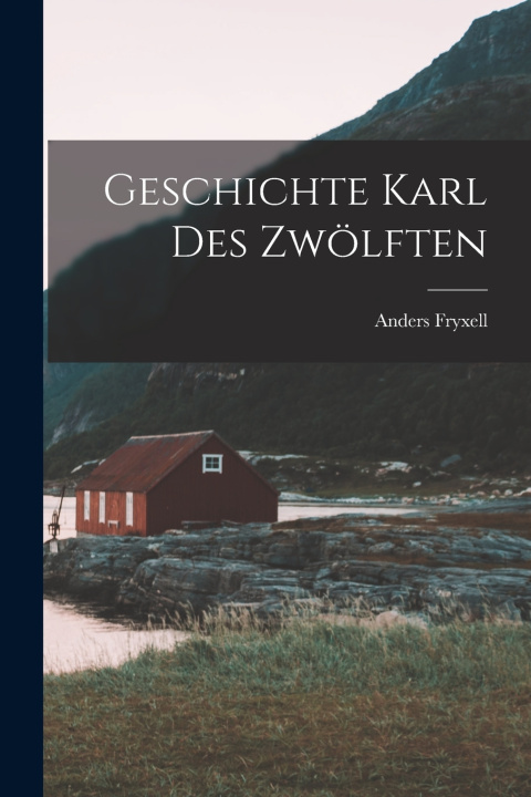 Kniha Geschichte Karl des Zwölften Anders Fryxell