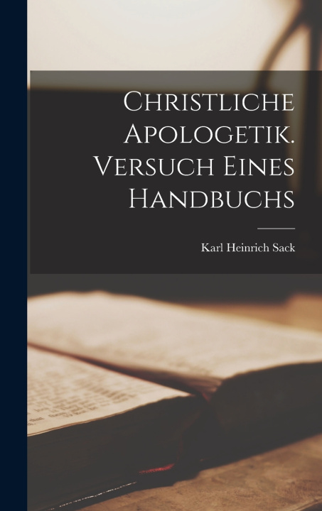 Kniha Christliche Apologetik. Versuch eines Handbuchs Karl Heinrich Sack