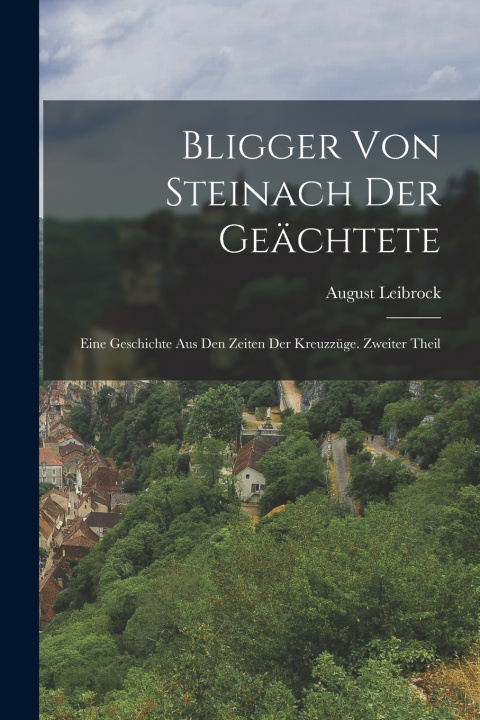 Kniha Bligger von Steinach der Geächtete August Leibrock