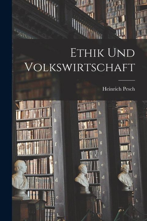 Книга Ethik Und Volkswirtschaft Pesch Heinrich 1854-1926