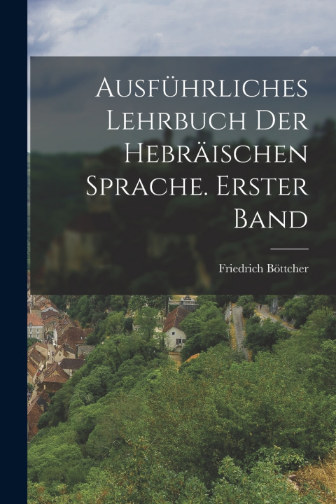 Kniha Ausführliches Lehrbuch der hebräischen Sprache. Erster Band Friedrich Böttcher