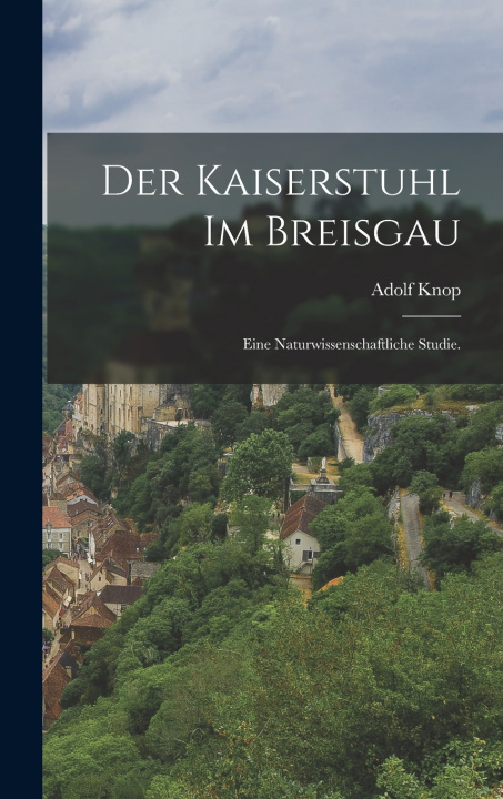 Knjiga Der Kaiserstuhl im Breisgau Adolf Knop