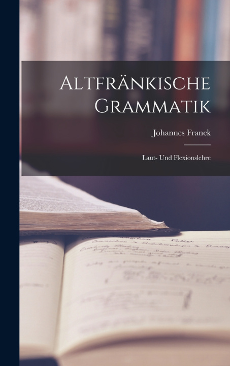 Knjiga Altfränkische Grammatik Franck Johannes 1854-1914