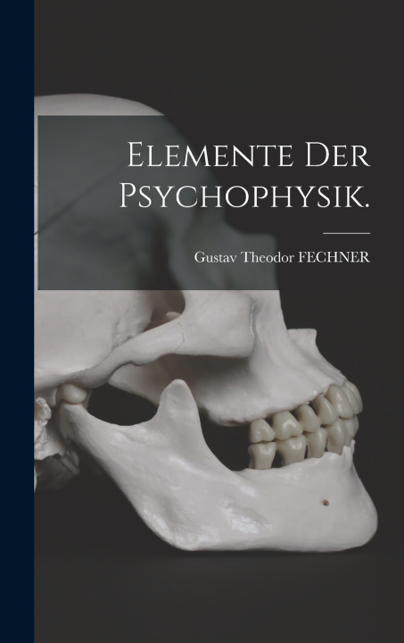 Kniha Elemente der Psychophysik. Gustav Theodor FECHNER