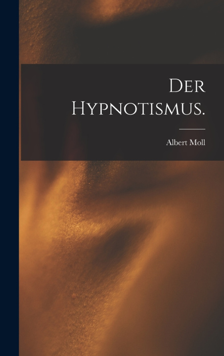 Könyv Der Hypnotismus. Albert Moll