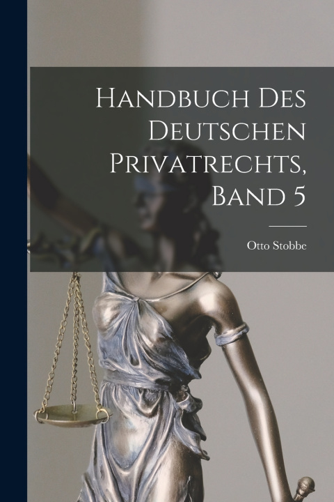 Kniha Handbuch des Deutschen Privatrechts, Band 5 Otto Stobbe