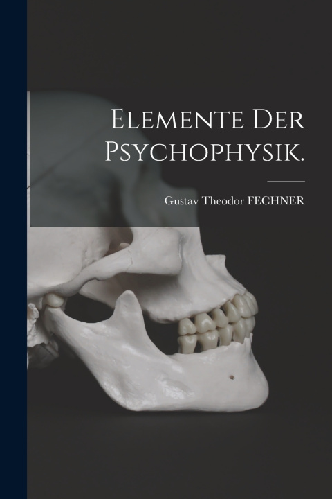Kniha Elemente der Psychophysik. Gustav Theodor FECHNER