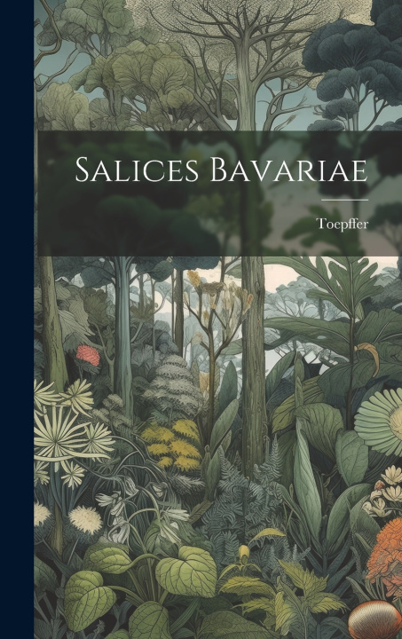 Kniha Salices Bavariae Toepffer