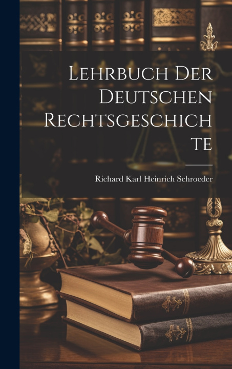 Книга Lehrbuch Der Deutschen Rechtsgeschichte Richard Karl Heinrich Schroeder