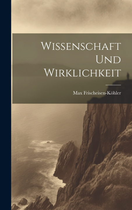 Kniha Wissenschaft und wirklichkeit Max Frischeisen-Köhler