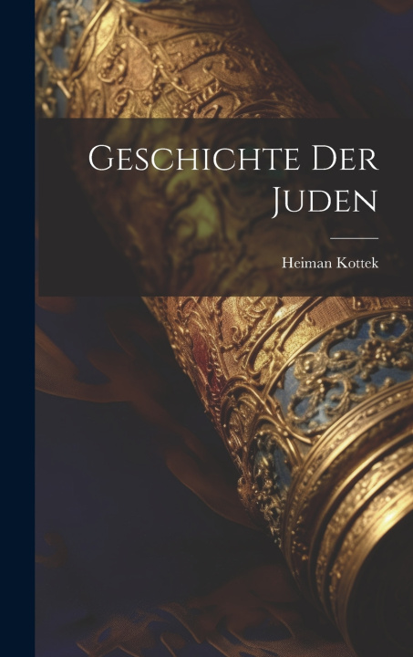 Kniha Geschichte der Juden Heiman Kottek
