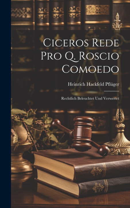 Kniha Ciceros Rede Pro Q. Roscio Comoedo Heinrich Hackfeld Pflüger