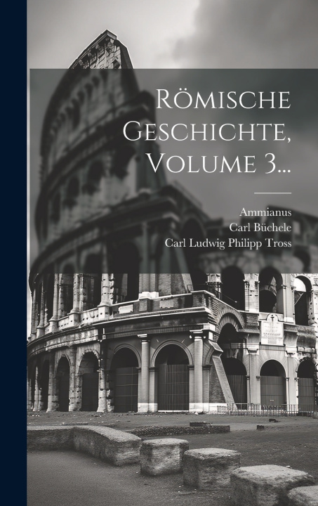 Książka Römische Geschichte, Volume 3... Ammianus (Marcellinus)