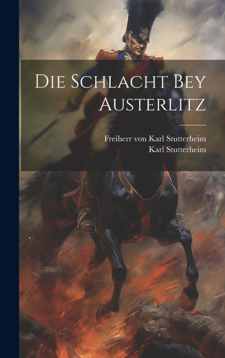 Книга Die Schlacht bey Austerlitz Freiherr von Karl Stutterheim