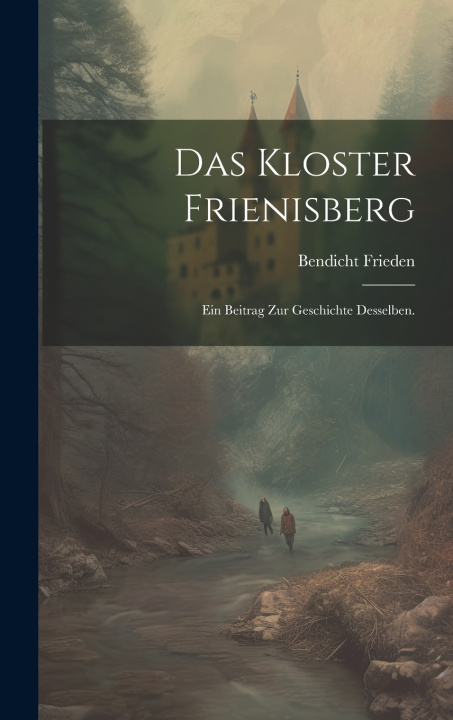 Kniha Das Kloster Frienisberg Bendicht Frieden