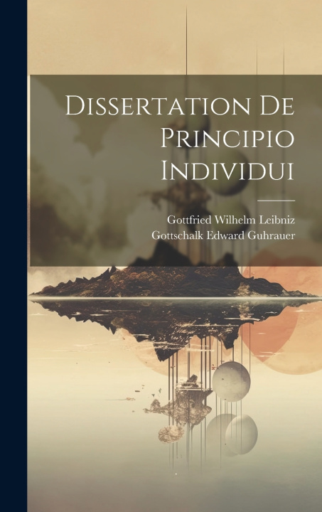 Kniha Dissertation De Principio Individui Gottfried Wilhelm Leibniz