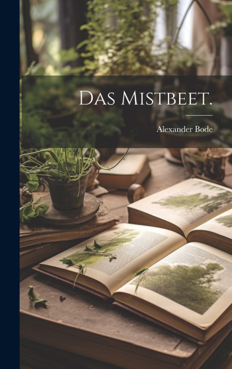Kniha Das Mistbeet. Alexander Bode