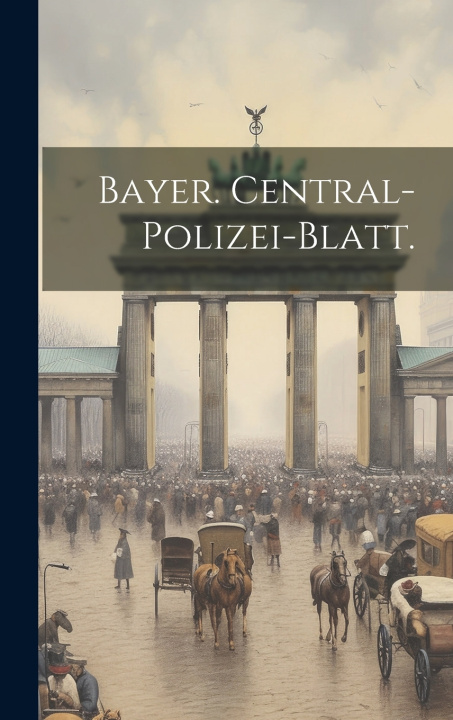 Kniha Bayer. Central-Polizei-Blatt. Anonymous
