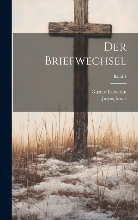Книга Der Briefwechsel; Band 1 Justus 1493-1555 Jonas