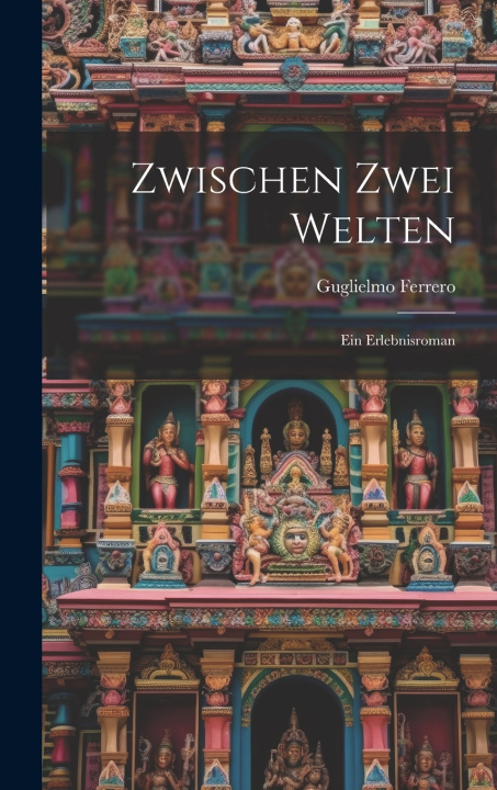 Knjiga Zwischen zwei Welten; ein Erlebnisroman Guglielmo 1871-1942 Ferrero