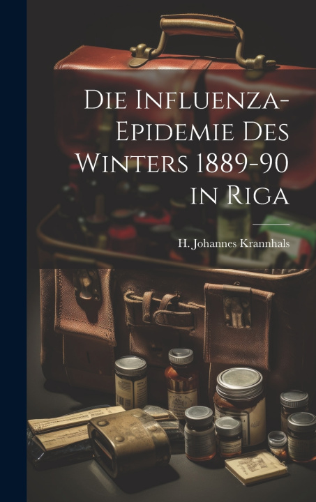 Kniha Die Influenza-Epidemie des Winters 1889-90 in Riga H. Johannes Krannhals