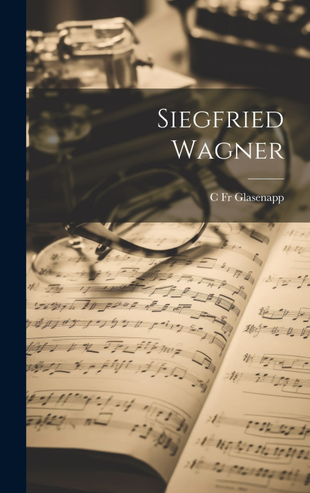 Kniha Siegfried Wagner [microform] C Fr Glasenapp