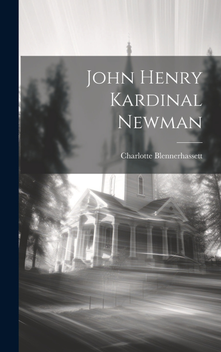 Kniha John Henry Kardinal Newman Charlotte Blennerhassett
