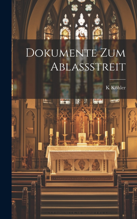 Kniha Dokumente Zum Ablassstreit K Köhler