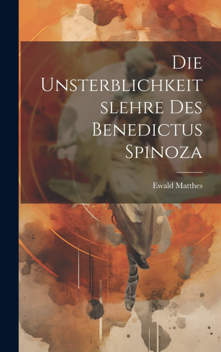 Kniha Die Unsterblichkeitslehre des Benedictus Spinoza Ewald Matthes