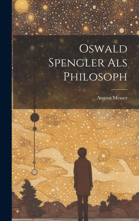 Kniha Oswald Spengler als Philosoph August Messer