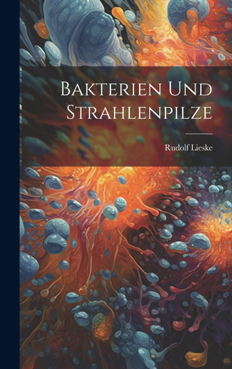 Kniha Bakterien Und Strahlenpilze Lieske Rudolf 1886-