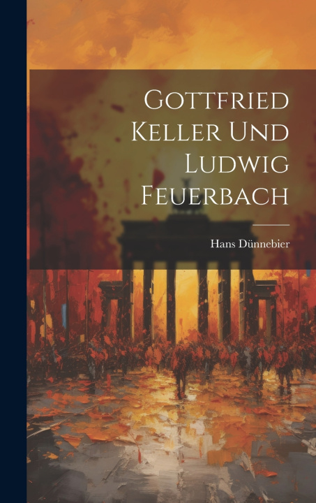 Knjiga Gottfried Keller Und Ludwig Feuerbach Dünnebier Hans