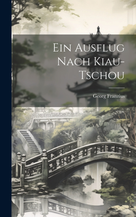 Kniha Ein Ausflug Nach Kiau-Tschou Georg Franzius