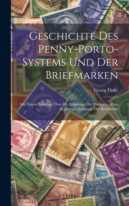 Knjiga Geschichte Des Penny-porto-systems Und Der Briefmarken Finke Georg