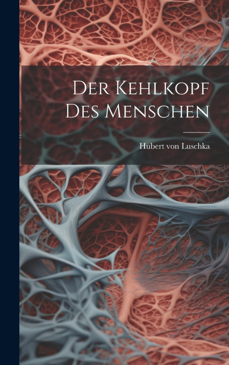 Kniha Der Kehlkopf Des Menschen Hubert von 1820-1875 Luschka