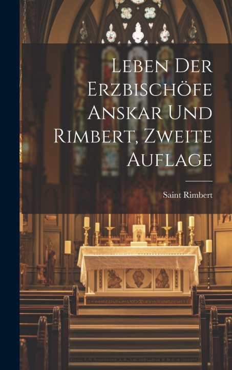 Kniha Leben Der Erzbischöfe Anskar Und Rimbert, Zweite Auflage Saint Rimbert