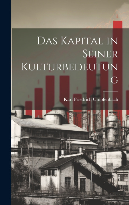 Knjiga Das Kapital in Seiner Kulturbedeutung Karl Friedrich Umpfenbach